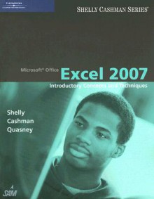 Microsoft Office Excel 2007: Introductory Concepts and Techniques (Shelly Cashman Series) - Gary B. Shelly, Thomas J. Cashman, Jeffrey J. Quasney