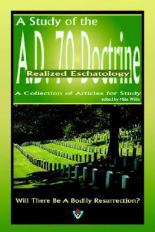 A Study of the A.D. 70 Doctrine - Mike Willis