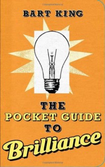 Pocket Guide to Brilliance, The - Bart King