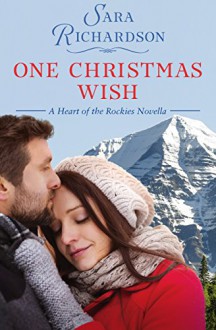 One Christmas Wish (Heart of the Rockies) - Sara Richardson