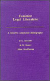 Feminist Legal Literature: An Annotated Bibliography - F.C. DeCoste, K.M. Munro, Lillian MacPherson