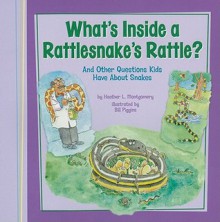 What's Inside a Rattlesnake's Rattle?: And Other Questions Kids Have about Snakes - Heather L. Montgomery, Bill Piggins