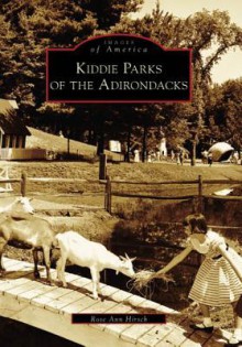 Kiddie Parks of the Adirondacks - Rose Ann Hirsch