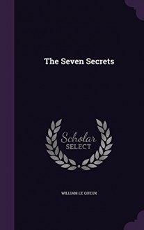 The Seven Secrets - William Le Queux