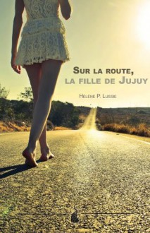 Sur la route, la fille de Jujuy - Hélène P. LUSSIE, Olly