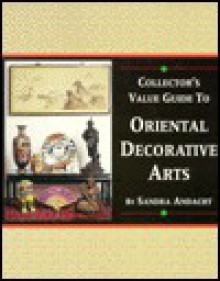 Collector's Value Guide to Oriental Decorative Arts - Sandra Andacht