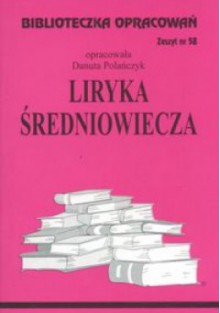 Liryka średniowiecza - opracowanie - zeszyt 58 - Danuta Polańczyk