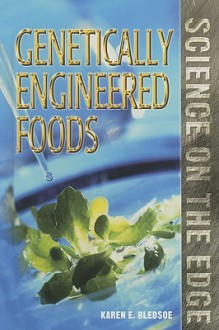 Science on the Edge - Genetically Engineered Food (Science on the Edge) - Karen E. Bledsoe