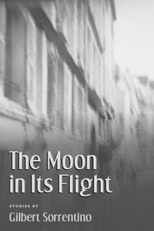 The Moon in Its Flight - Gilbert Sorrentino