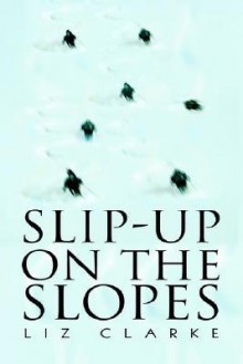 Slip-Up on the Slopes - Liz Clarke