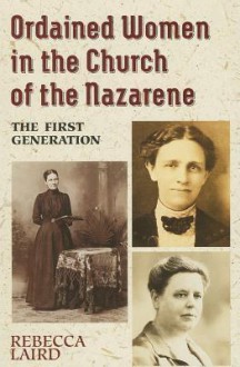 Ordained Women in the Church of the Nazarene: The First Generation - Rebecca Laird