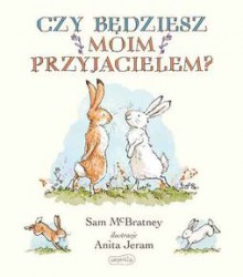 Czy będziesz moim przyjacielem? - Sam McBratney, Anita Jeram, Jarosław Mikołajewski