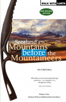 Scotland's Mountains Before the Mountaineers - Ian R. Mitchell