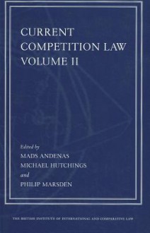 Current Competition Law, Volume II: Volume II - Mads Andenas, Michael Hutchings, Philip Marsden