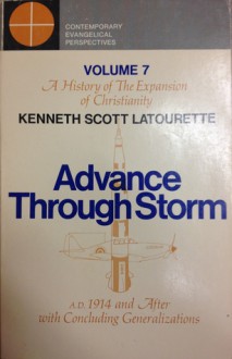 A History of the Expansion of Christianity (Volume 7): Advance Through Storm - Kenneth Scott Latourette