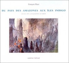 Du pays des amazones aux îles Indigo - François Place