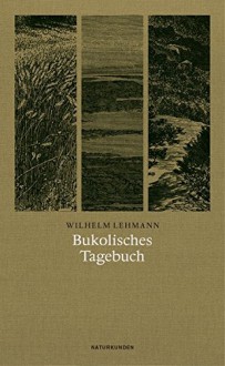 Bukolisches Tagebuch (Naturkunden, Band 34) - Wilhelm Lehmann, Judith Schalansky, Hanns Zischler