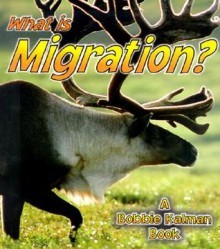 What Is Migration? (Science of Living Things) - John Crossingham, Bobbie Kalman