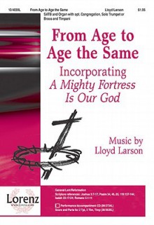 From Age to Age the Same: Incorporating "A Mighty Fortress Is Our God" - Lloyd Larson