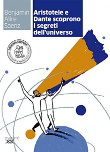 Aristotele e dante scoprono i segreti dell'universo. Con e-book. Con espansione online - Benjamin Alire Sáenz