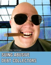 Suing Abusive Debt Collectors - Allen Harkleroad