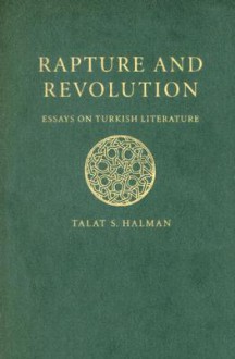 Rapture and Revolution: Essays on Turkish Literature - Talat S. Halman