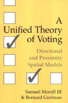 A Unified Theory of Voting: Directional and Proximity Spatial Models - Samuel Merrill III, Bernard Grofman