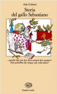 Storia del gallo Sebastiano ovverosia Il tredicesimo uomo - Ada Gobetti, Rosangela Percoco