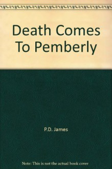 Death Comes To Pemberly - P.D. James