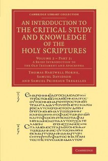 An Introduction to the Critical Study and Knowledge of the Holy Scriptures: Volume 2, a Brief Introduction to the Old Testament and Apocrypha, Part 2 - Thomas Hartwell Horne, Samuel Davidson, Samuel Prideaux Tregelles