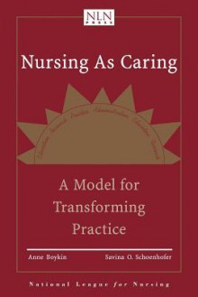 Nursing as Caring: A Model for Transforming Practice - Anne Boykin, Savina O. Schoenhofer