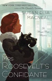 Mrs. Roosevelt's Confidante: A Maggie Hope Mystery - Susan Elia MacNeal