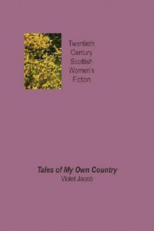 Tales of My Own Country - Violet Jacob, Katherine H. Gordon