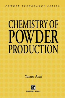 Chemistry of Powder Production - Yasuo Arai