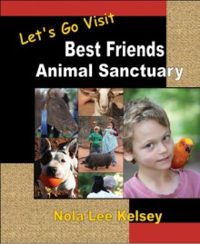 Let's Go Visit Best Friends Animal Sanctuary - Alan K. Anderson, Nola Lee Kelsey, Jeanne Modesitt