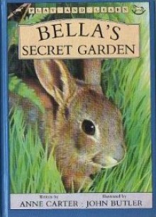 Bella's Secret Garden - Anne Laurel Carter