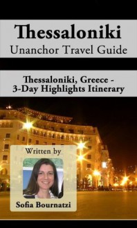 Thessaloniki Unanchor Travel Guide - Thessaloniki, Greece - 3-Day Highlights Itinerary - Sofia Bournatzi, Unanchor .com