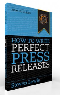 How to Write Perfect Press Releases - Steven Lewis