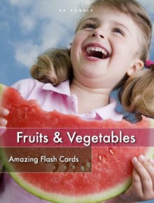 Fruits and Vegetables Flash Cards (Amazing Flash Cards) - Dr. Hooelz, Badrinath P V, Augustine Devotta, Shutterstock