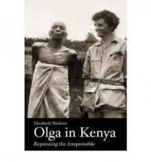 Olga in Kenya: Repressing the Irrepressible - Elizabeth Watkins