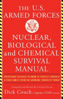 U.S. Armed Forces Nuclear, Biological And Chemical Survival Manual - Dick Couch Capt. Usn (ret), George Captain Galdorisi