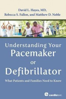 Understanding Your Pacemaker or Defibrillator: What Patients and Families Need to Know - David L. Hayes