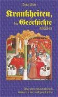 Krankheiten, die Geschichte schrieben. Über den "medizinischen" Faktor in der Weltgeschichte - Dr. Suhr Detlef