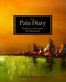 The Pain Diary: Your Guide to Successful Pain Management - Mindy J. Allport-Settle