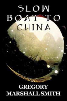 Slow Boat to China - Gregory Marshall Smith