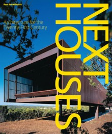 Next Houses: Architecture for the Twenty-First Century - Ron Broadhurst