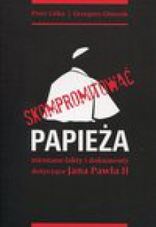 Skompromitować papieża - Litka Piotr, Głuszak Grzegorz