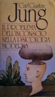 Il problema dell'inconscio nella psicologia moderna - C.G. Jung, Arrigo Vita - Giovanni Bollea