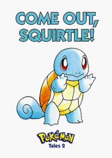 Pokemon Tales, Volume 2: Come Out Squirtle! (Pokémon Tales, 2) - Akihito Toda