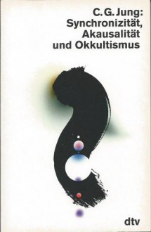 Synchronizität, Akausalität und Okkultismus - C.G. Jung